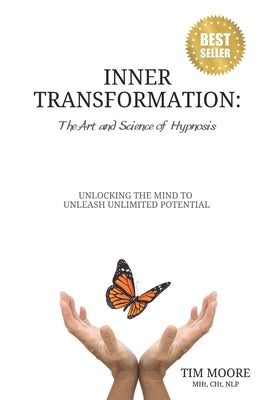 Inner Transformation: The Art and Science of Hypnosis by Moore, Tim