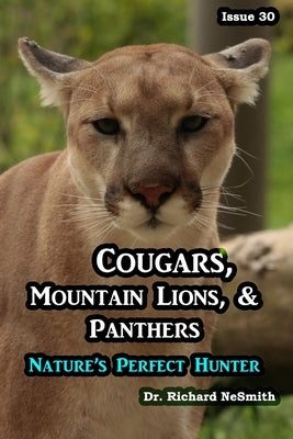 Cougars, Panthers, & Mountain Lions: Nature's Perfect Hunter by Nesmith, Richard A.