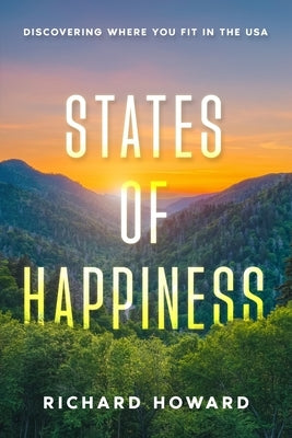 States of Happiness: Discovering Where You Fit in the USA by Howard, Richard