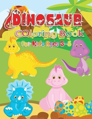 Dinosaur Coloring Book For Kids Ages 3-5: Great Gift for Boys & Girls - Coloring Fun - Designed Each Page To Be Entertaining And Suitable For Children by Press, Saskia
