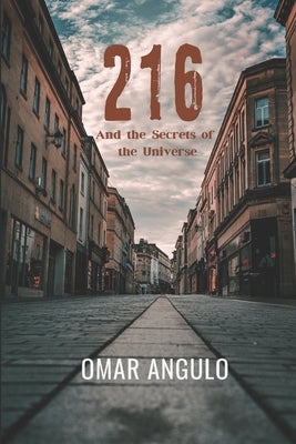 216 And the Secrets of the Universe: 216 - 2nd Edition by Angulo, Omar