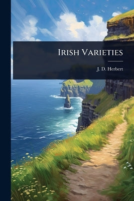 Irish Varieties by Herbert, J. D.