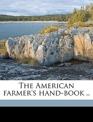 The American farmer's hand-book .. by O'Neill, F. W.