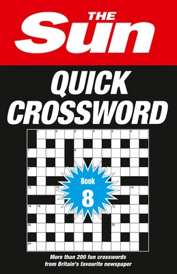 The Sun Puzzle Books - The Sun Quick Crossword Book 8: 200 Fun Crosswords from Britain's Favourite Newspaper Volume 8 by The Sun