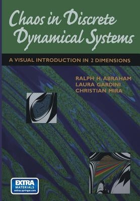Chaos in Discrete Dynamical Systems: A Visual Introduction in 2 Dimensions by Abraham, Ralph