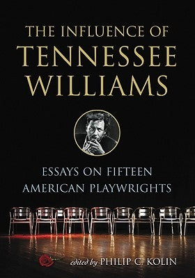 The Influence of Tennessee Williams: Essays on Fifteen American Playwrights by Kolin, Philip C.