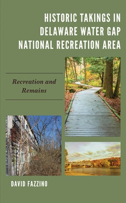 Historic Takings in Delaware Water Gap National Recreation Area: Recreation and Remains by Fazzino, David