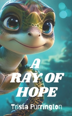 The Twisted Turtle Adventures: A Ray of Hope by Purrington, Trista