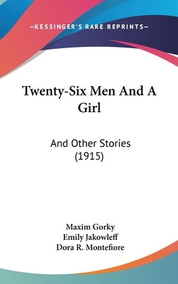 Twenty-Six Men And A Girl: And Other Stories (1915) by Gorky, Maxim