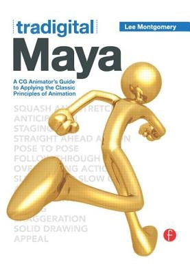 Tradigital Maya: A CG Animator's Guide to Applying the Classical Principles of Animation by Montgomery, Lee