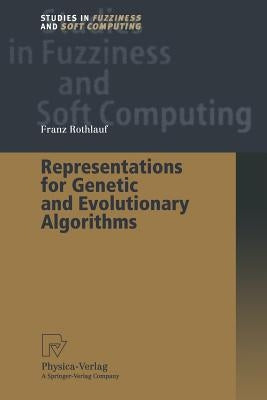 Representations for Genetic and Evolutionary Algorithms by Rothlauf, Franz