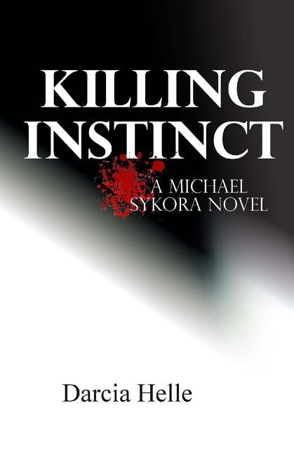 Killing Instinct: A Michael Sykora Novel by Helle, Darcia
