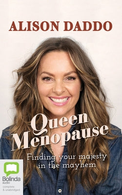 Queen Menopause: Finding Your Majesty in the Mayhem by Daddo, Alison