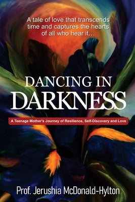 Dancing in Darkness: A Teenage Mother's Journey of Resilience, Self-Discovery and Love by Yang Shaw, Nina