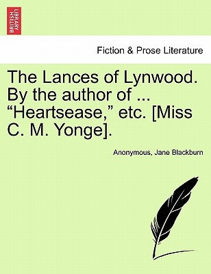 The Lances of Lynwood. by the Author of ... "Heartsease," Etc. [Miss C. M. Yonge]. by Anonymous