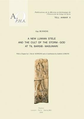 Tell Ahmar II. a New Luwian Stele and the Cult of the Storm-God at Til Barsib-Masuwari by Bunnens, G.