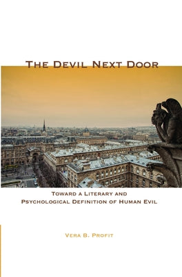The Devil Next Door: Toward a Literary and Psychological Definition of Human Evil by Profit, Vera B.