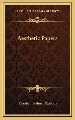 Aesthetic Papers by Peabody, Elizabeth Palmer, 1804-1894. [.