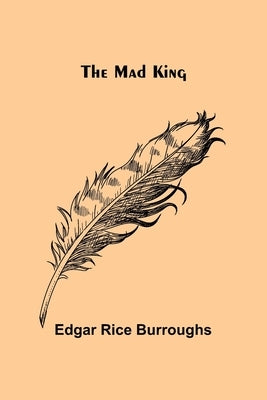 The Mad King by Burroughs, Edgar Rice