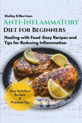 Anti-Inflammatory Diet for Beginners: Healing wіth Fооd: Easy Rесіреѕ аnd Tір& by Morrison, Shelly B.