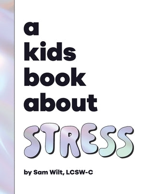 A Kids Book About Stress by Wilt, Sam