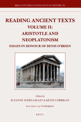 Reading Ancient Texts. Volume II: Aristotle and Neoplatonism: Essays in Honour of Denis O'Brien by Stern-Gillet