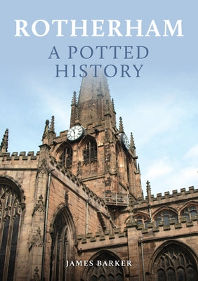Rotherham: A Potted History by Barker, James