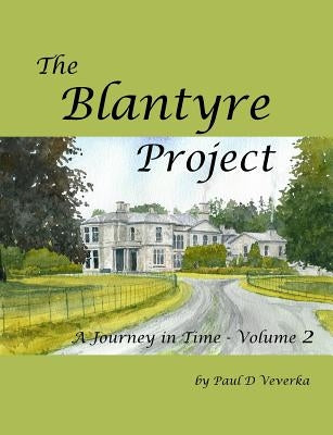The Blantyre Project: A Journey in Time - Volume 2 by Veverka, Paul D.