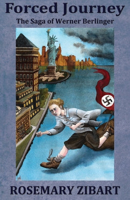 Forced Journey: The Saga of Werner Berlinger Volume 2 by Zibart, Rosemary