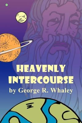 Heavenly Intercourse by Whaley, George R.