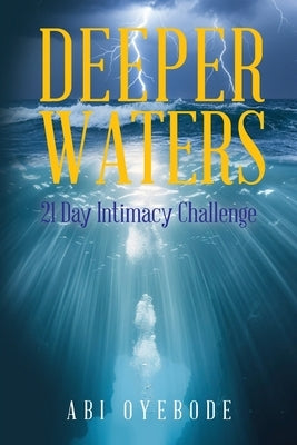 Deeper Waters: 21 Day Intimacy Challenge by Oyebode, Abi