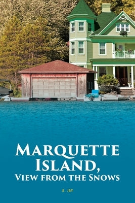 Marquette Island, View from the Snows by Jay, A.