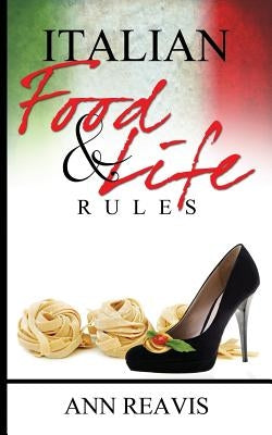 Italian Food & Life Rules by Reavis, Ann