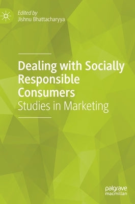 Dealing with Socially Responsible Consumers: Studies in Marketing by Bhattacharyya, Jishnu