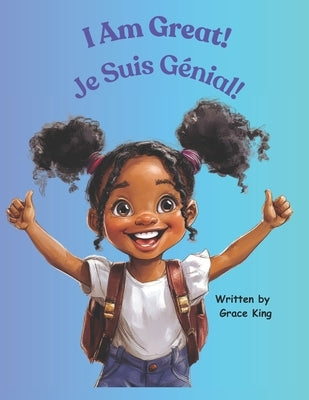 I Am Great! Je Suis Génial! by King, Grace