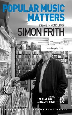 Popular Music Matters: Essays in Honour of Simon Frith by Marshall, Lee