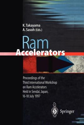 RAM Accelerators: Proceedings of the Third International Workshop on RAM Accelerators Held in Sendai, Japan, 16-18 July 1997 by Takayama, Kazuyoshi
