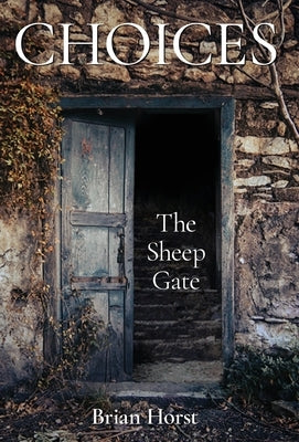 Choices: The Sheep Gate by Horst, Brian