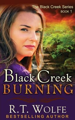 Black Creek Burning (The Black Creek Series, Book 1) by Wolfe, R. T.
