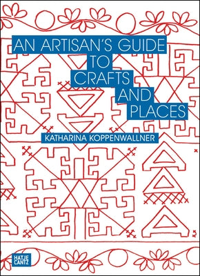 An Artisan's Guide to Crafts and Places by Koppenwallner, Katharina