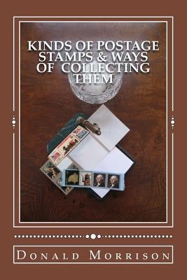 Kinds of Postage Stamps & Ways of Collecting Them by Morrison, Kathleen