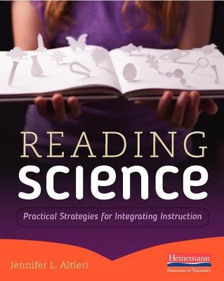 Reading Science: Practical Strategies for Integrating Instruction by Altieri, Jennifer L.