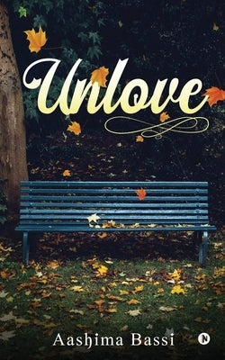 Unlove by Aashima Bassi