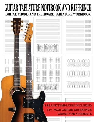 Guitar Tablature Notebook and Reference: Guitar Chord and Fretboard Tablature Workbook by Robitaille, Brent C.