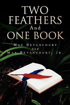 Two Feathers and One Book by May Betancourt and May Betancourt, Jr.