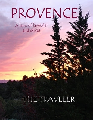 Provence: a land of lavender and olives by Traveler, The