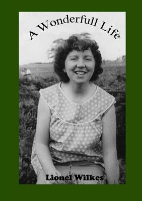 A Wonderful Life: Of love, loss and heartache by Wilkes, Lionel
