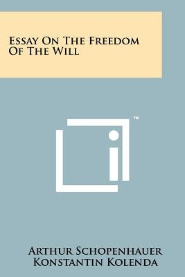 Essay On The Freedom Of The Will by Schopenhauer, Arthur