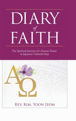 Diary of Faith: The Spiritual Journey of a Korean Pastor in Japanese Colonial Days by Jeom, Kim Yoon
