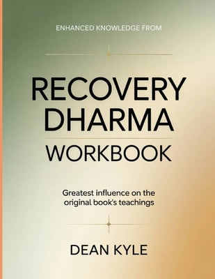 Enhanced Knowledge From Recovery Dharma: Greatest influence on the original book's teachings by Kyle, Dean